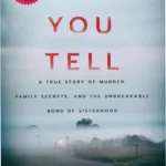 Cover of 'If You Tell: A True Story of Murder, Family Secrets, and Sisterhood' showing three women in a dramatic black-and-white illustration