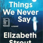 Hardcover edition of The Things We Never Say by Elizabeth Strout, featuring intricate cityscape illustrations on the cover