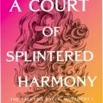 Official cover of A Court of Splintered Harmony by Sarah J. Maas