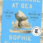 Cover of A Marriage at Sea by Sophie Elmhirst, a compelling true story of survival and love at sea