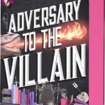 Book cover of Adversary to the Villain by Hannah Nicole Maehrer representing cozy fantasy romance