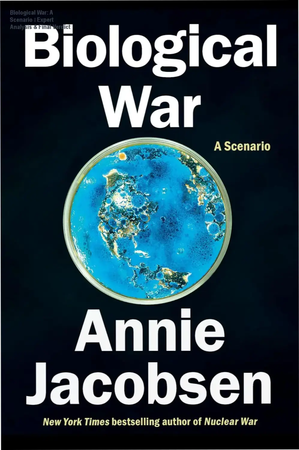 Biological War A Scenario by Annie Jacobsen hardcover book cover showing dystopian bio-threat imagery