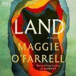 Cover art of the Land audiobook by Maggie O'Farrell featuring historical Irish landscape themes