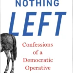 Cover of Nothing Left by Evan Barker exposing the inner workings of Democratic Party politics