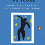 The Body Keeps the Score by Bessel van der Kolk book cover representing trauma research and neuroplasticity