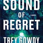 Cover of the hardcover edition of The Sound of Regret by Trey Gowdy and Christopher Greyson