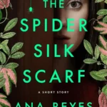 Conceptual artistic representation of The Spider Silk Scarf ebook by Ana Reyes featuring mystical spider silk textures