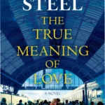 Cover of The True Meaning of Love by Danielle Steel highlighting wartime resilience