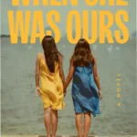Cover image of When She Was Ours featuring heartwarming book design with emotional themes